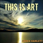 New Single: James Hamlett: THIS IS ART!
